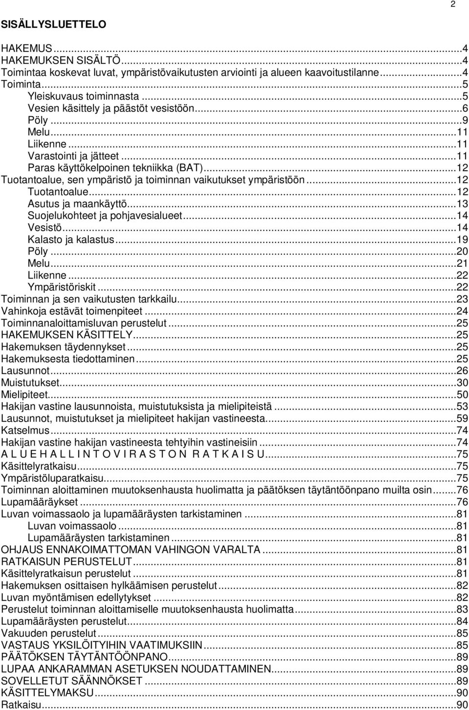 .. 12 Tuotantoalue, sen ympäristö ja toiminnan vaikutukset ympäristöön... 12 Tuotantoalue... 12 Asutus ja maankäyttö... 13 Suojelukohteet ja pohjavesialueet... 14 Vesistö... 14 Kalasto ja kalastus.