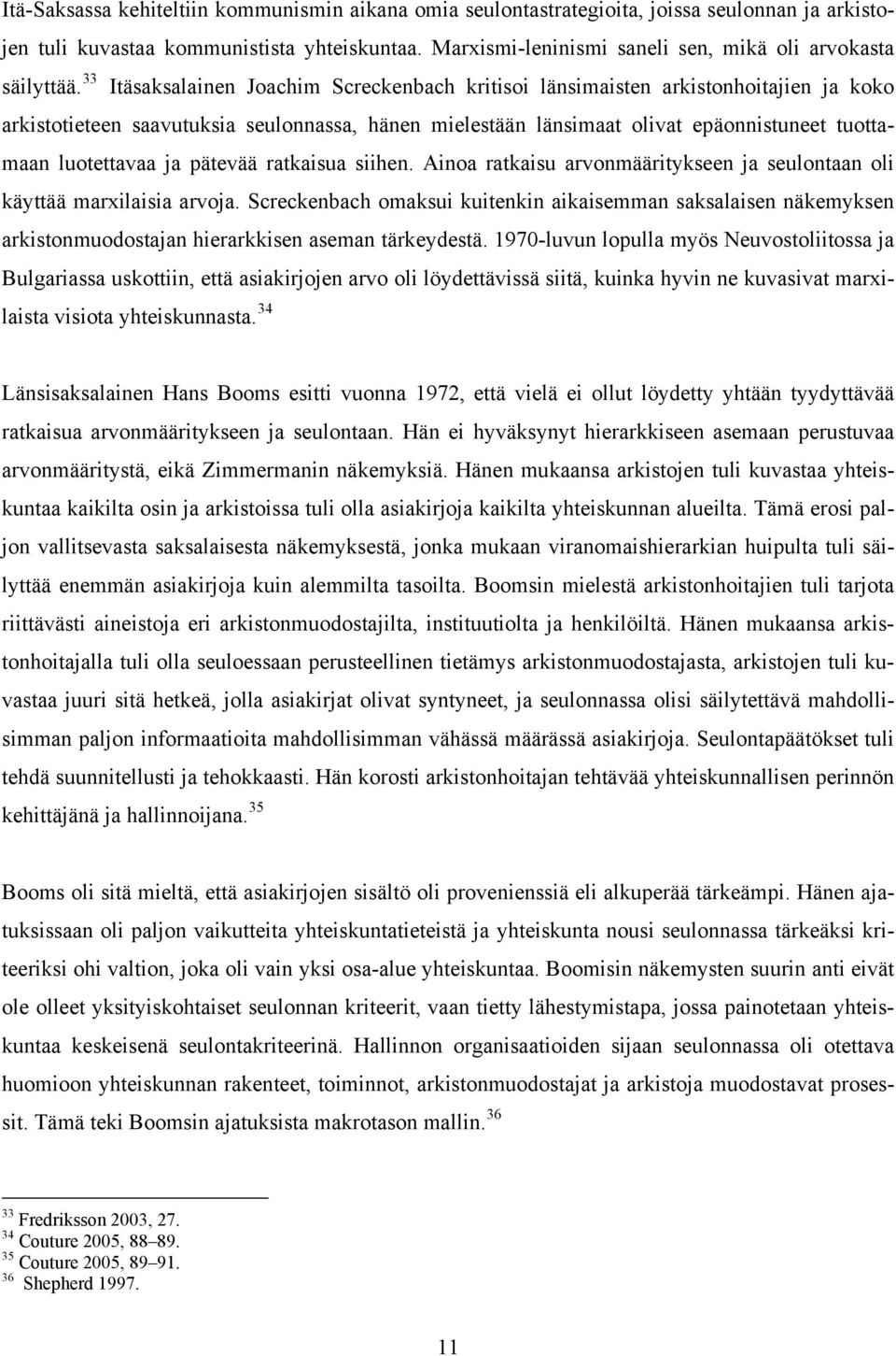 33 Itäsaksalainen Joachim Screckenbach kritisoi länsimaisten arkistonhoitajien ja koko arkistotieteen saavutuksia seulonnassa, hänen mielestään länsimaat olivat epäonnistuneet tuottamaan luotettavaa