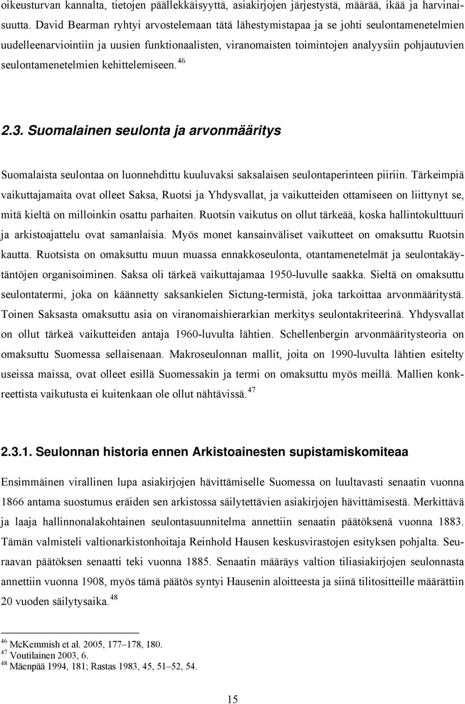 seulontamenetelmien kehittelemiseen. 46 2.3. Suomalainen seulonta ja arvonmääritys Suomalaista seulontaa on luonnehdittu kuuluvaksi saksalaisen seulontaperinteen piiriin.