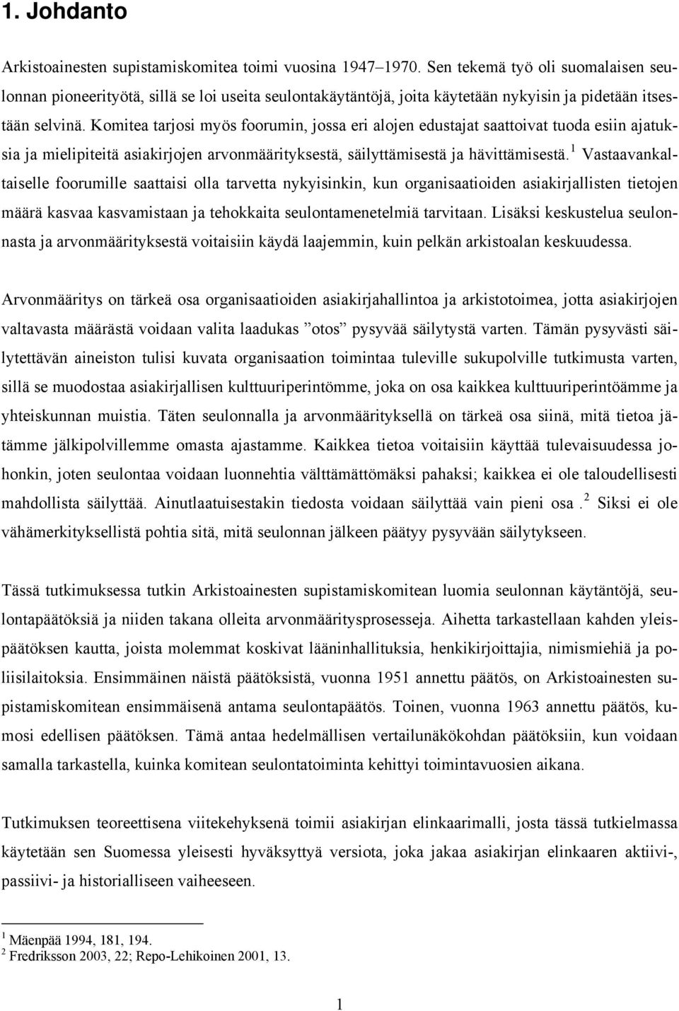 Komitea tarjosi myös foorumin, jossa eri alojen edustajat saattoivat tuoda esiin ajatuksia ja mielipiteitä asiakirjojen arvonmäärityksestä, säilyttämisestä ja hävittämisestä.