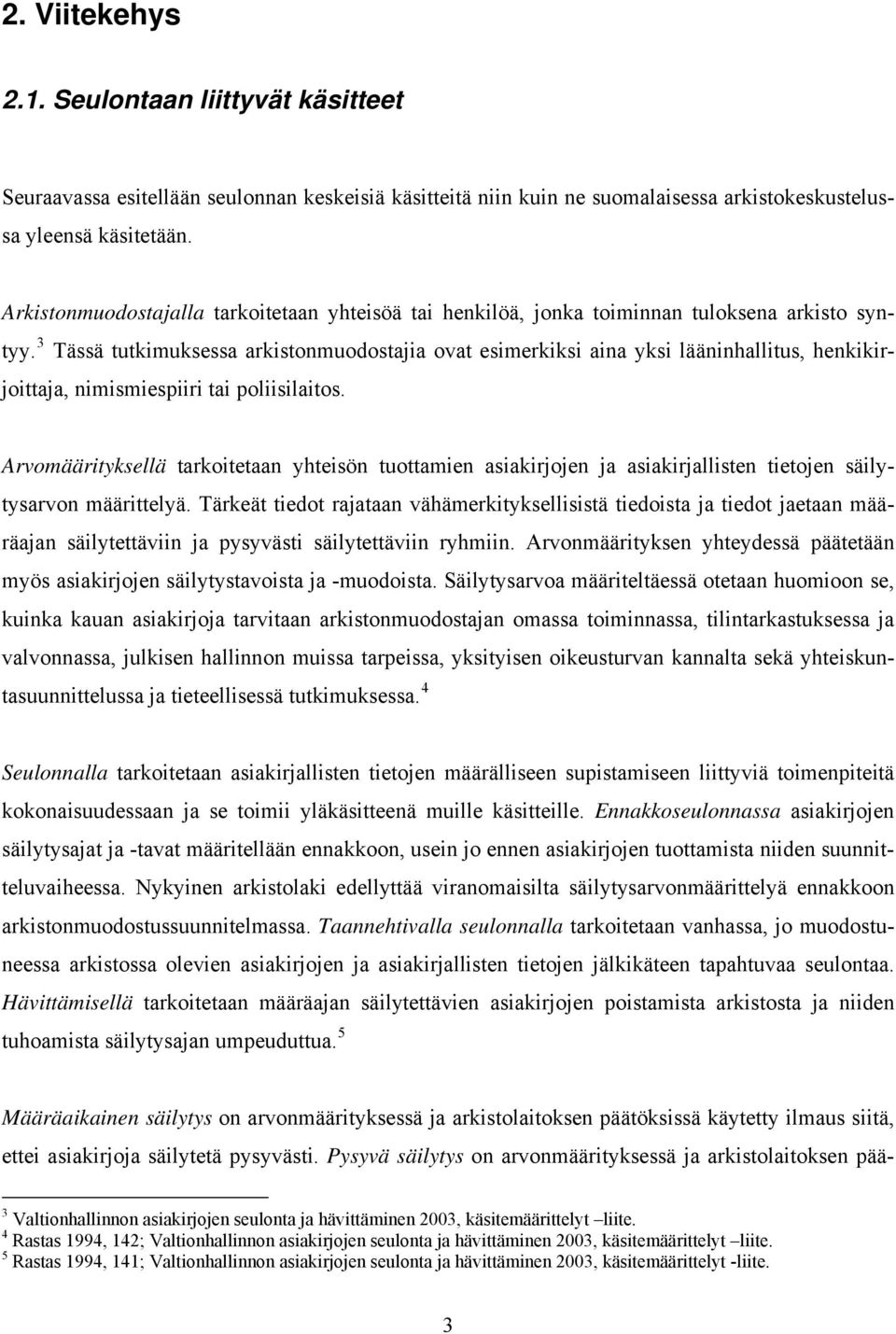 3 Tässä tutkimuksessa arkistonmuodostajia ovat esimerkiksi aina yksi lääninhallitus, henkikirjoittaja, nimismiespiiri tai poliisilaitos.