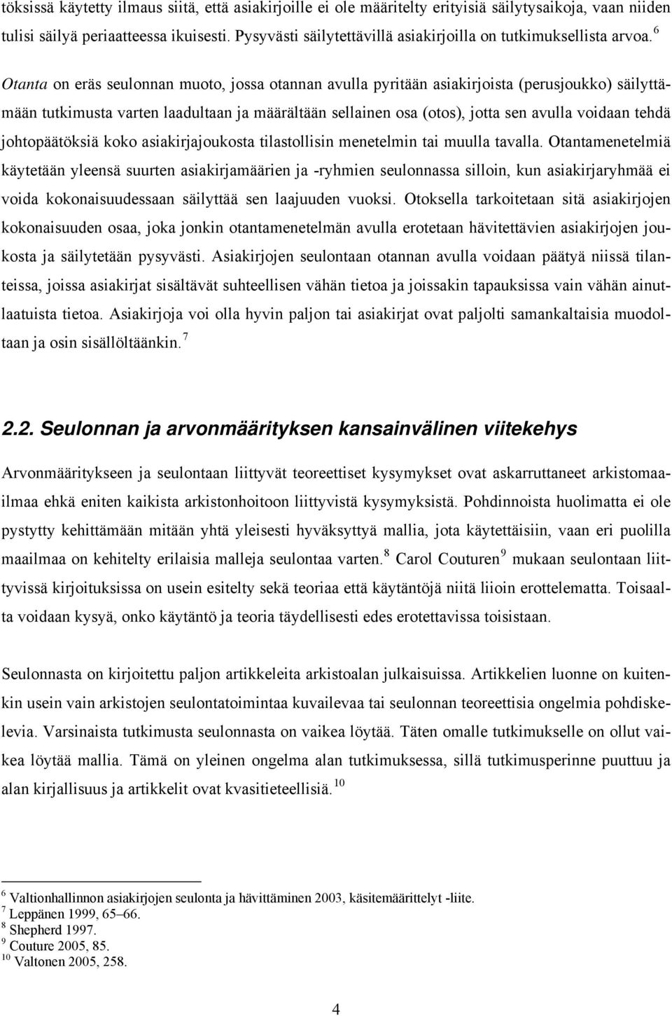 6 Otanta on eräs seulonnan muoto, jossa otannan avulla pyritään asiakirjoista (perusjoukko) säilyttämään tutkimusta varten laadultaan ja määrältään sellainen osa (otos), jotta sen avulla voidaan