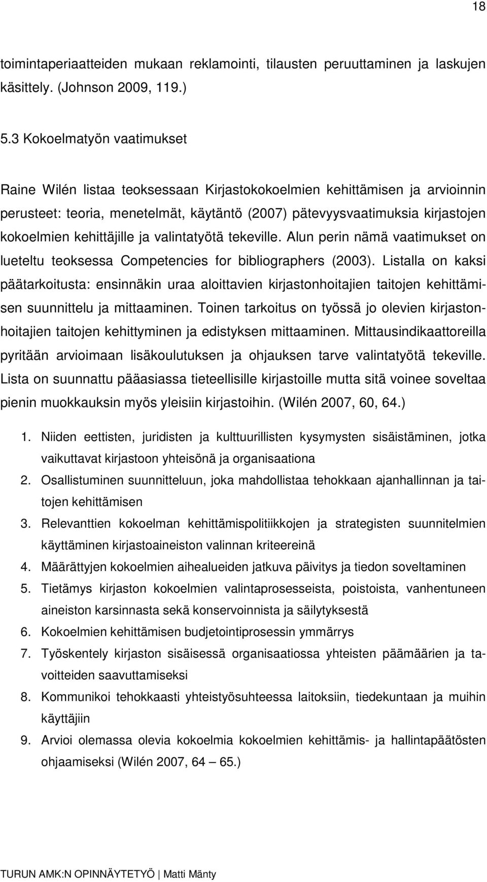 kehittäjille ja valintatyötä tekeville. Alun perin nämä vaatimukset on lueteltu teoksessa Competencies for bibliographers (2003).