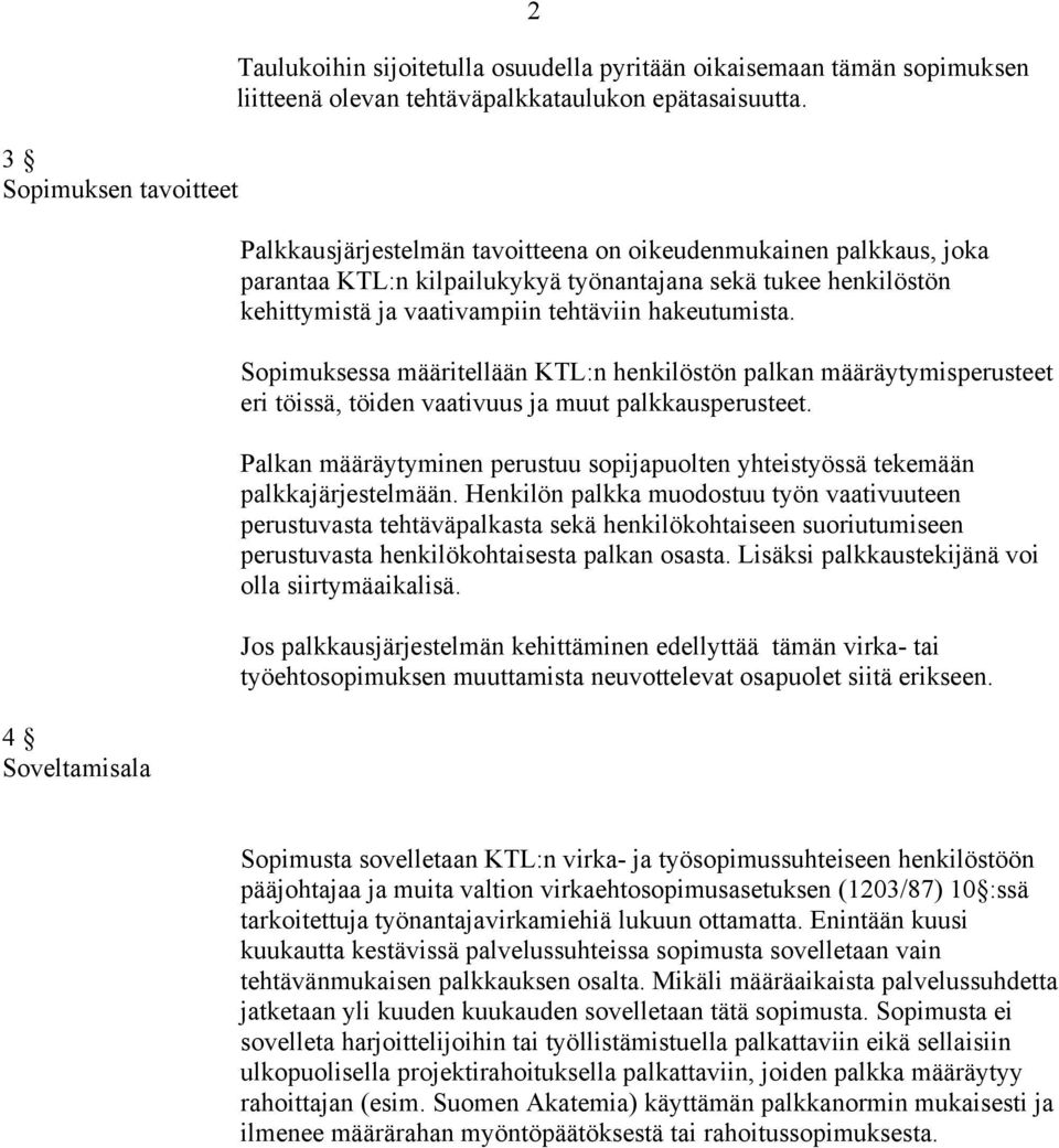 Sopimuksessa määritellään KTL:n henkilöstön palkan määräytymisperusteet eri töissä, töiden vaativuus ja muut palkkausperusteet.