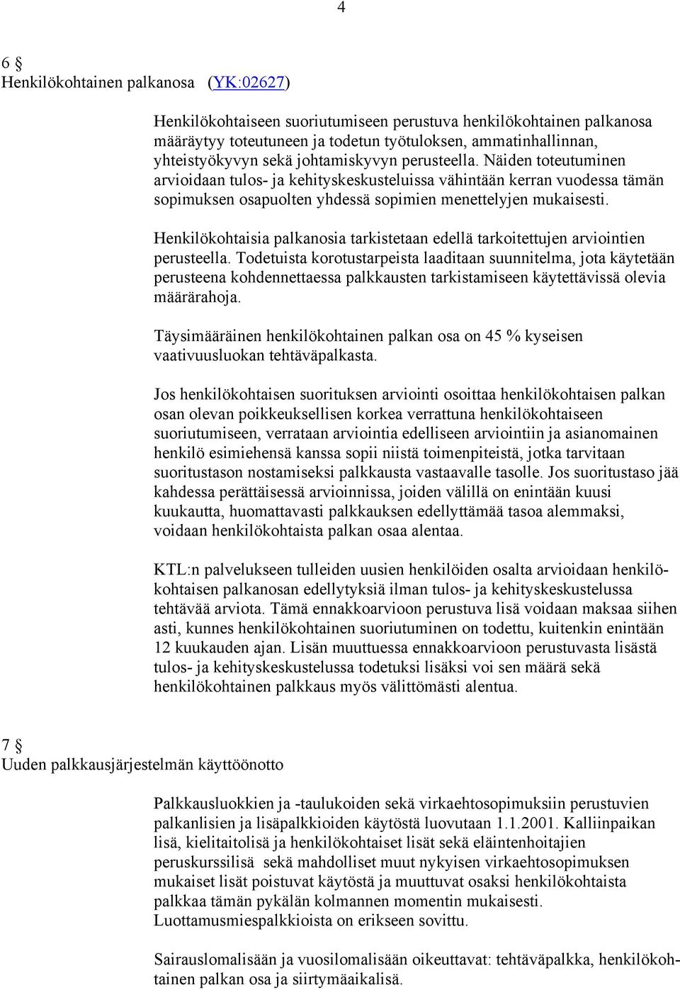 Henkilökohtaisia palkanosia tarkistetaan edellä tarkoitettujen arviointien perusteella.