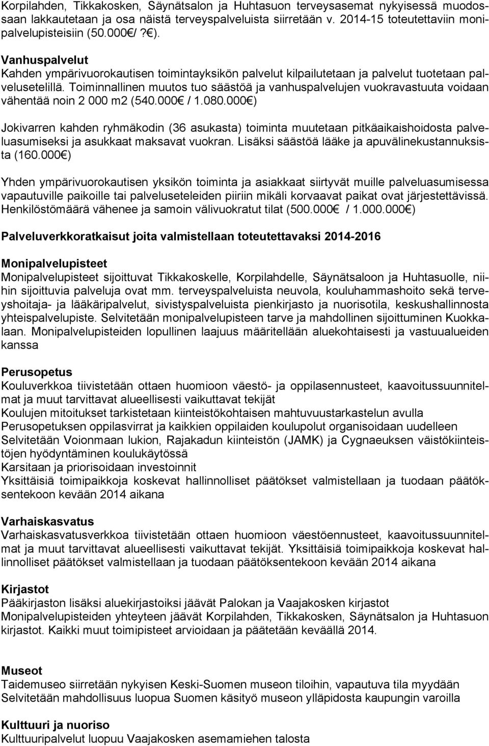 Toiminnallinen muutos tuo säästöä ja vanhuspalvelujen vuokravastuuta voidaan vähentää noin 2 000 m2 (540.000 / 1.080.
