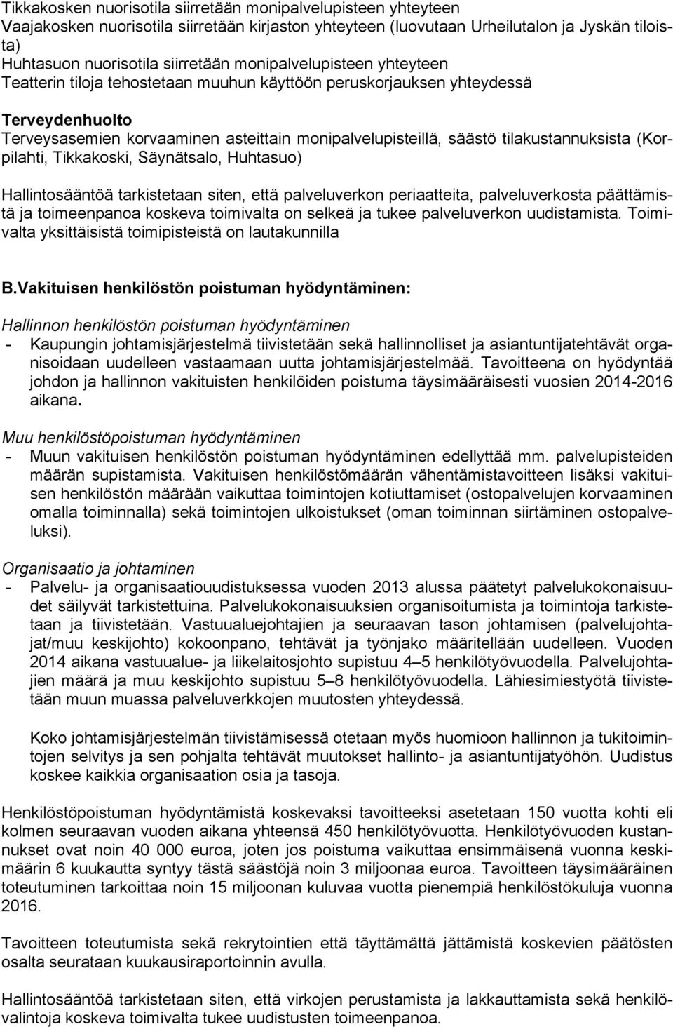 tilakustannuksista (Korpilahti, Tikkakoski, Säynätsalo, Huhtasuo) Hallintosääntöä tarkistetaan siten, että palveluverkon periaatteita, palveluverkosta päättämistä ja toimeenpanoa koskeva toimivalta