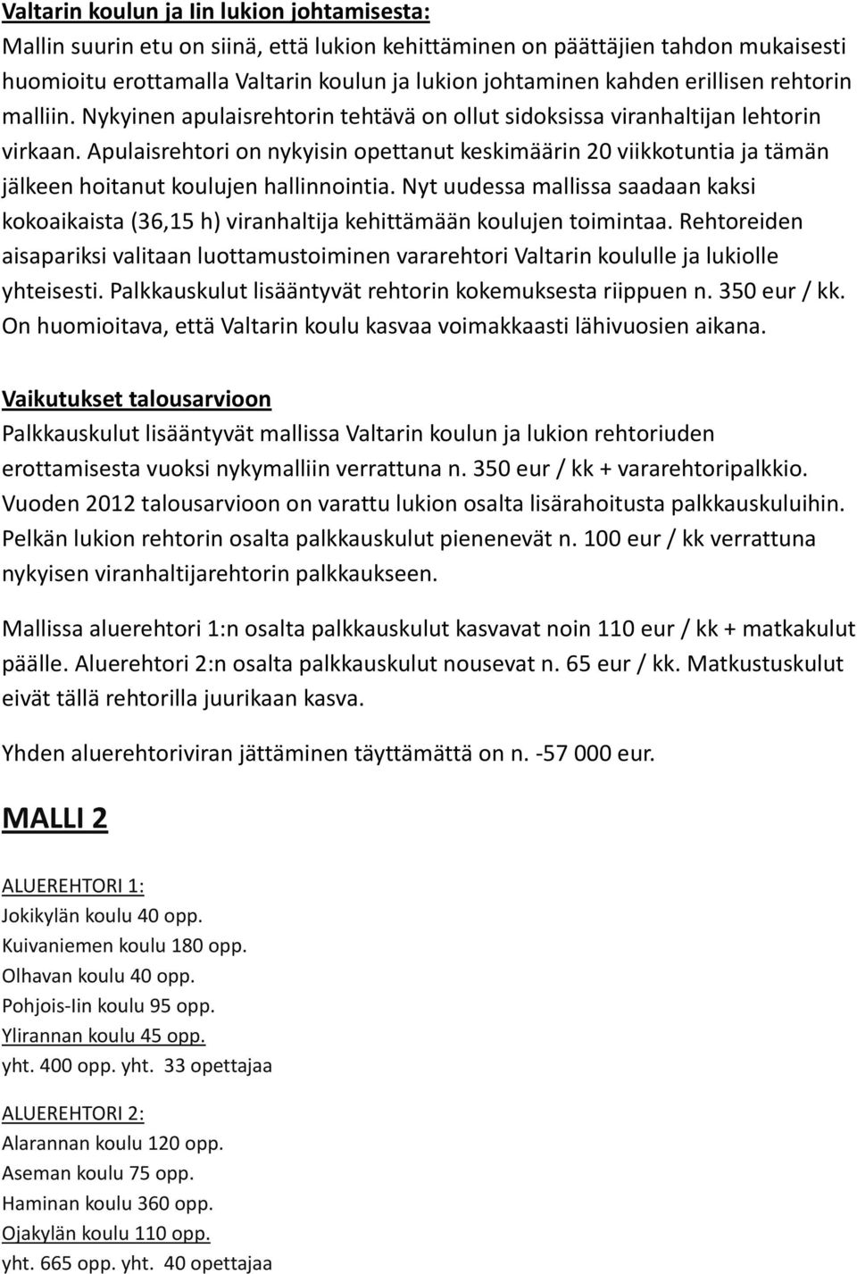 Apulaisrehtori on nykyisin opettanut keskimäärin 20 viikkotuntia ja tämän jälkeen hoitanut koulujen hallinnointia.