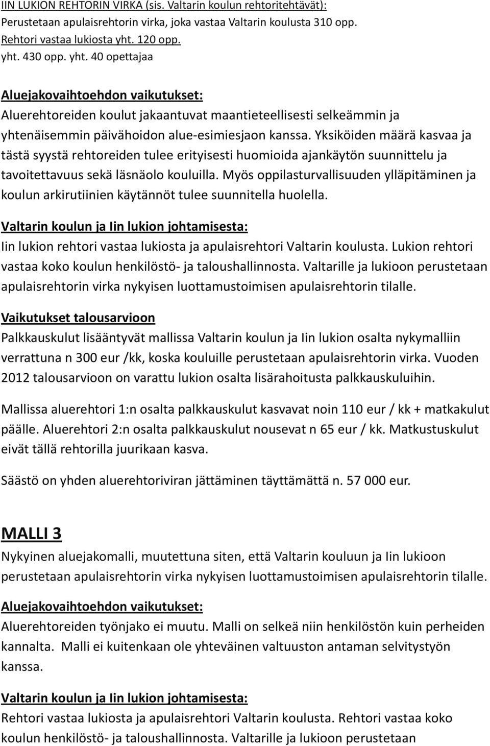 Yksiköiden määrä kasvaa ja tästä syystä rehtoreiden tulee erityisesti huomioida ajankäytön suunnittelu ja tavoitettavuus sekä läsnäolo kouluilla.