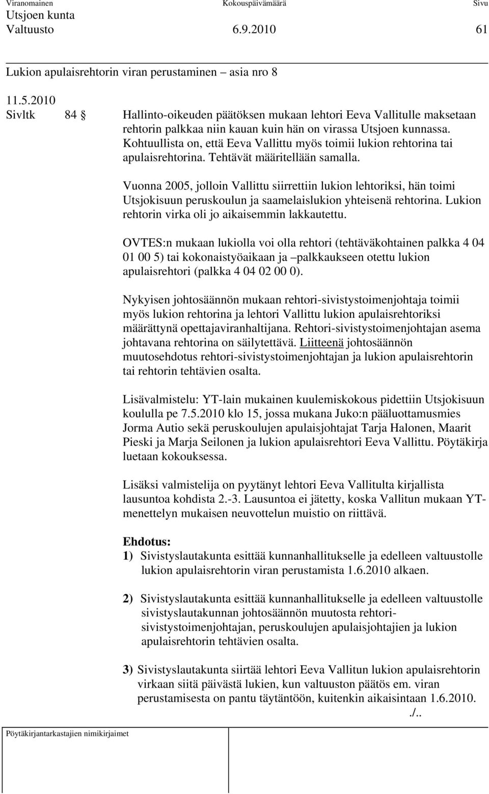 Kohtuullista on, että Eeva Vallittu myös toimii lukion rehtorina tai apulaisrehtorina. Tehtävät määritellään samalla.