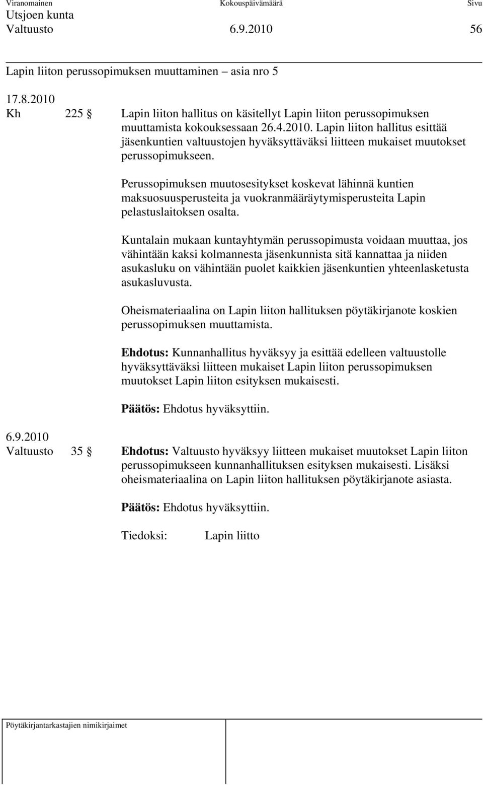 Kuntalain mukaan kuntayhtymän perussopimusta voidaan muuttaa, jos vähintään kaksi kolmannesta jäsenkunnista sitä kannattaa ja niiden asukasluku on vähintään puolet kaikkien jäsenkuntien