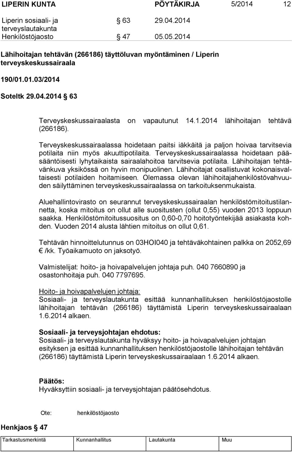 Terveyskeskussairaalassa hoidetaan paitsi iäkkäitä ja paljon hoivaa tarvitsevia po ti lai ta niin myös akuuttipotilaita.