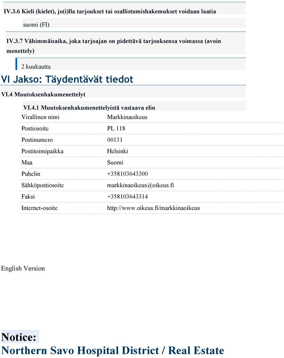 Postitoimipaikka Maa Helsinki Suomi Puhelin +358103643300 Sähköpostiosoite markkinaoikeus@