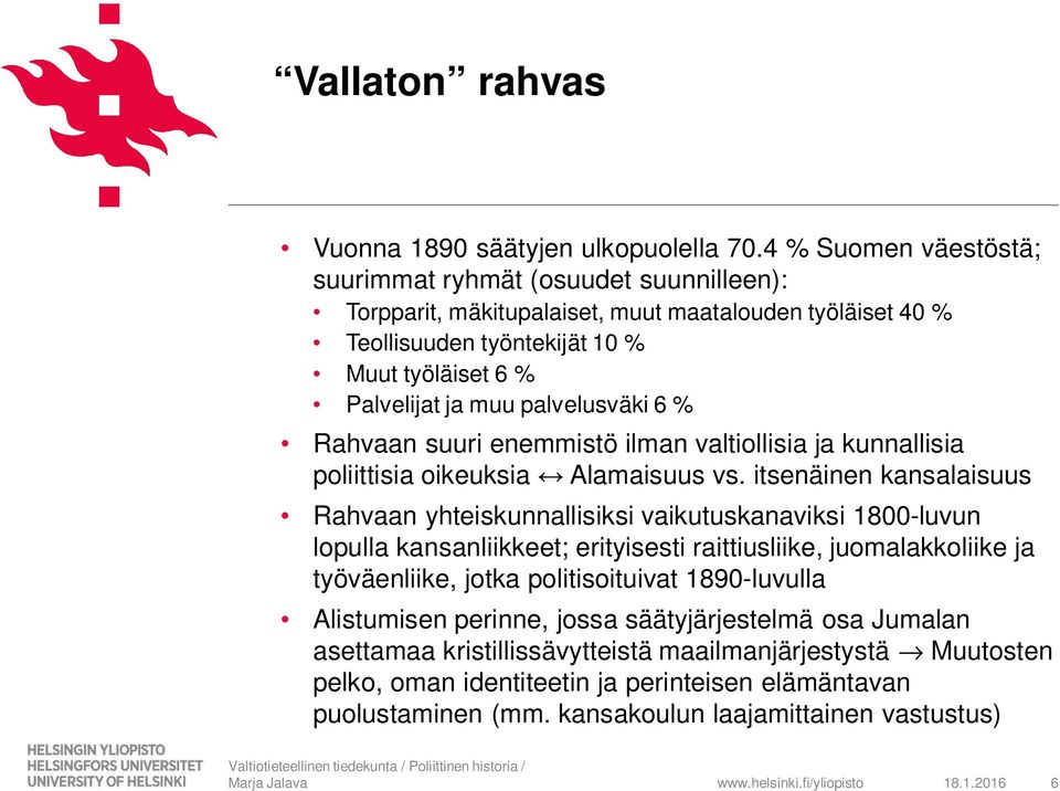 palvelusväki 6 % Rahvaan suuri enemmistö ilman valtiollisia ja kunnallisia poliittisia oikeuksia Alamaisuus vs.