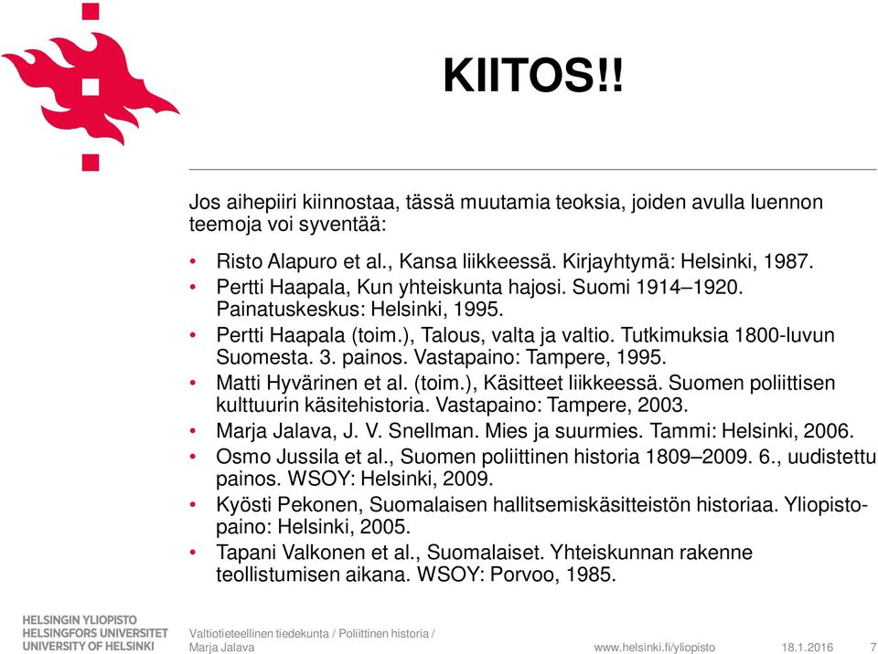 Vastapaino: Tampere, 1995. Matti Hyvärinen et al. (toim.), Käsitteet liikkeessä. Suomen poliittisen kulttuurin käsitehistoria. Vastapaino: Tampere, 2003., J. V. Snellman. Mies ja suurmies.