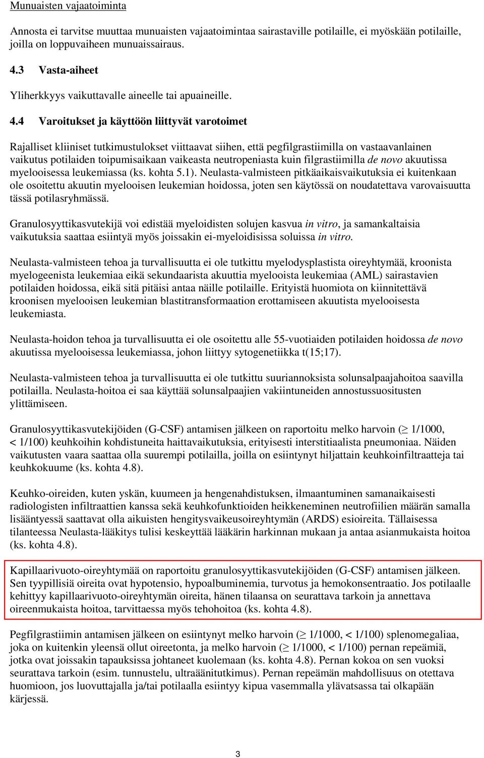 4 Varoitukset ja käyttöön liittyvät varotoimet Rajalliset kliiniset tutkimustulokset viittaavat siihen, että pegfilgrastiimilla on vastaavanlainen vaikutus potilaiden toipumisaikaan vaikeasta