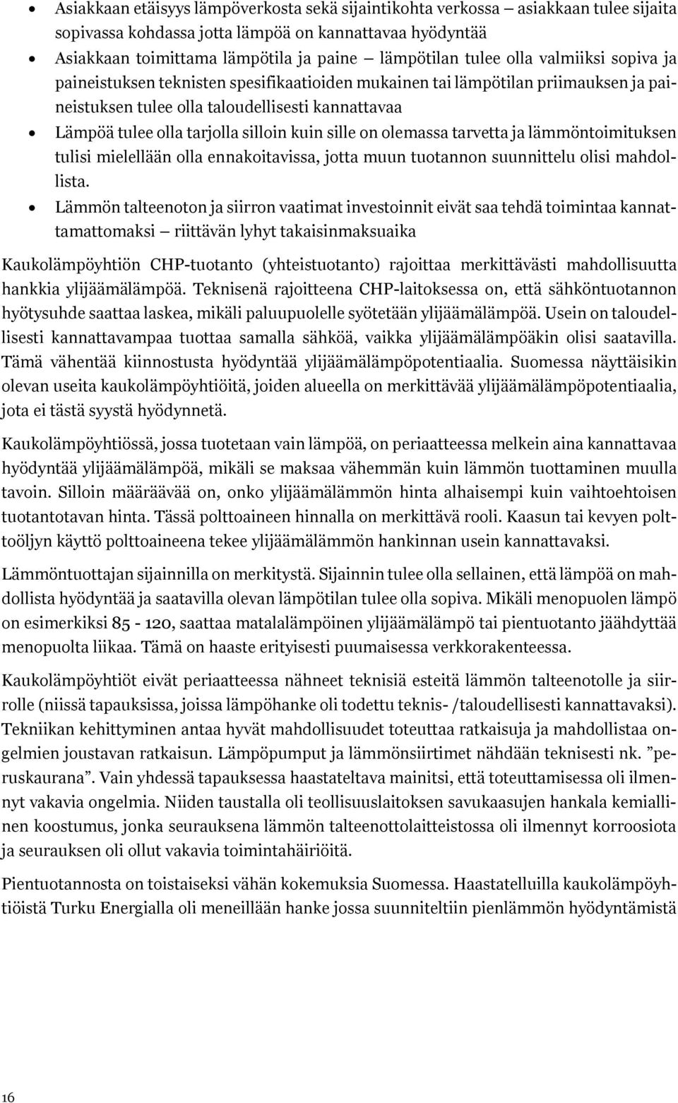 sille on olemassa tarvetta ja lämmöntoimituksen tulisi mielellään olla ennakoitavissa, jotta muun tuotannon suunnittelu olisi mahdollista.