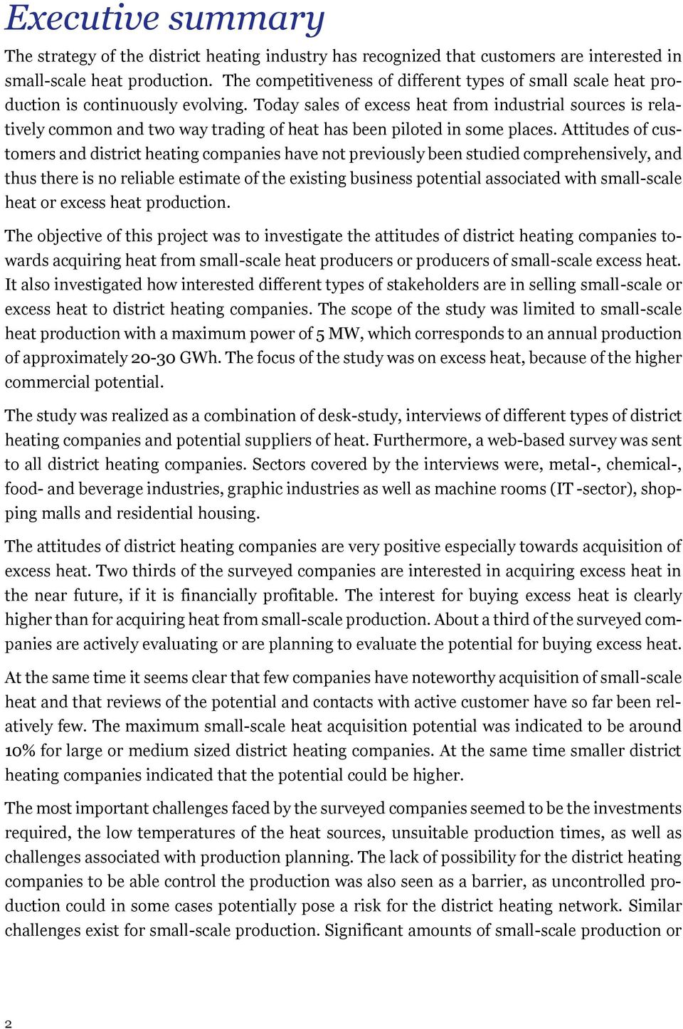 Today sales of excess heat from industrial sources is relatively common and two way trading of heat has been piloted in some places.