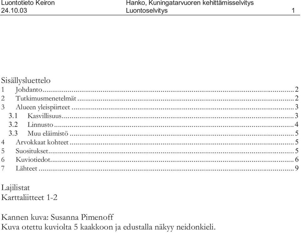 .. 5 4 Arvokkaat kohteet... 5 5 Suositukset... 5 6 Kuviotiedot... 6 7 Lähteet.