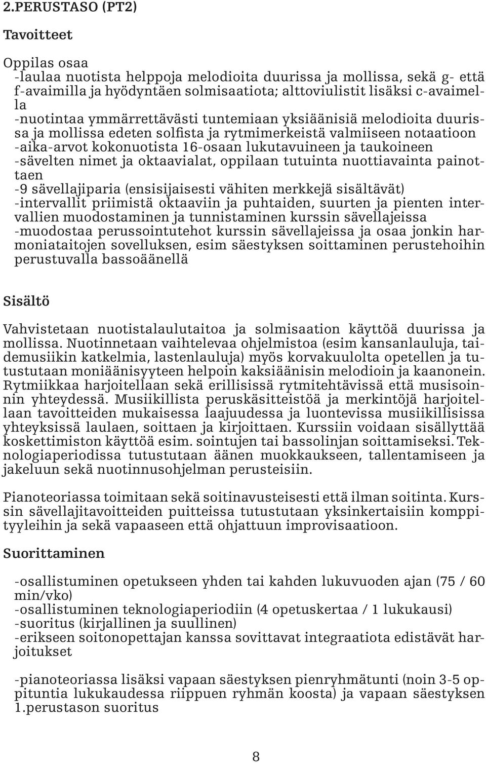 nimet ja oktaavialat, oppilaan tutuinta nuottiavainta painottaen -9 sävellajiparia (ensisijaisesti vähiten merkkejä sisältävät) -intervallit priimistä oktaaviin ja puhtaiden, suurten ja pienten