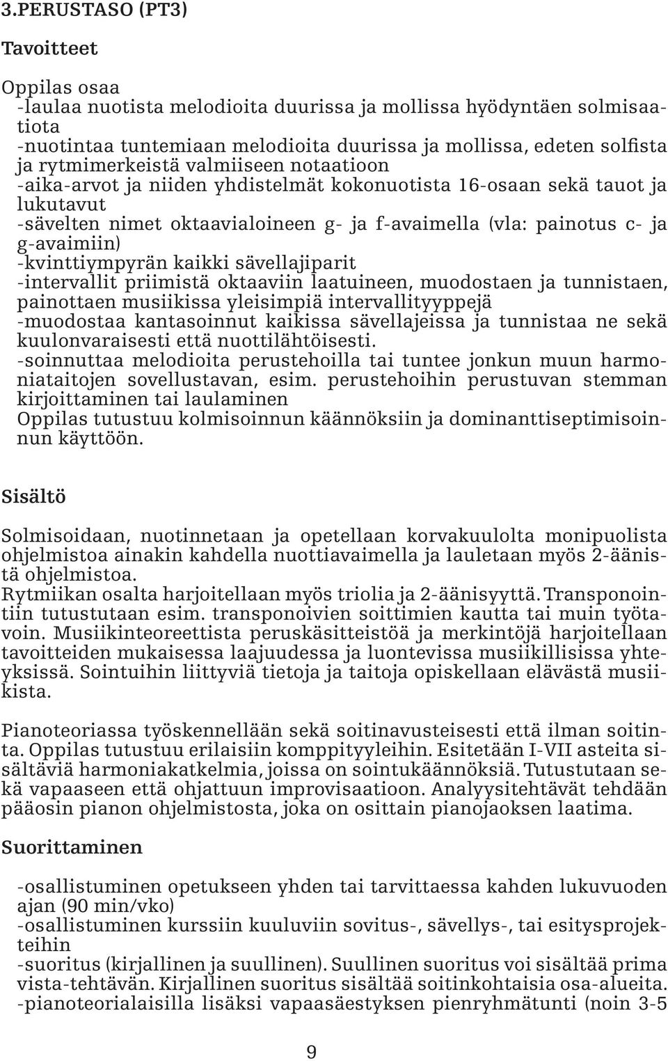 -kvinttiympyrän kaikki sävellajiparit -intervallit priimistä oktaaviin laatuineen, muodostaen ja tunnistaen, painottaen musiikissa yleisimpiä intervallityyppejä -muodostaa kantasoinnut kaikissa