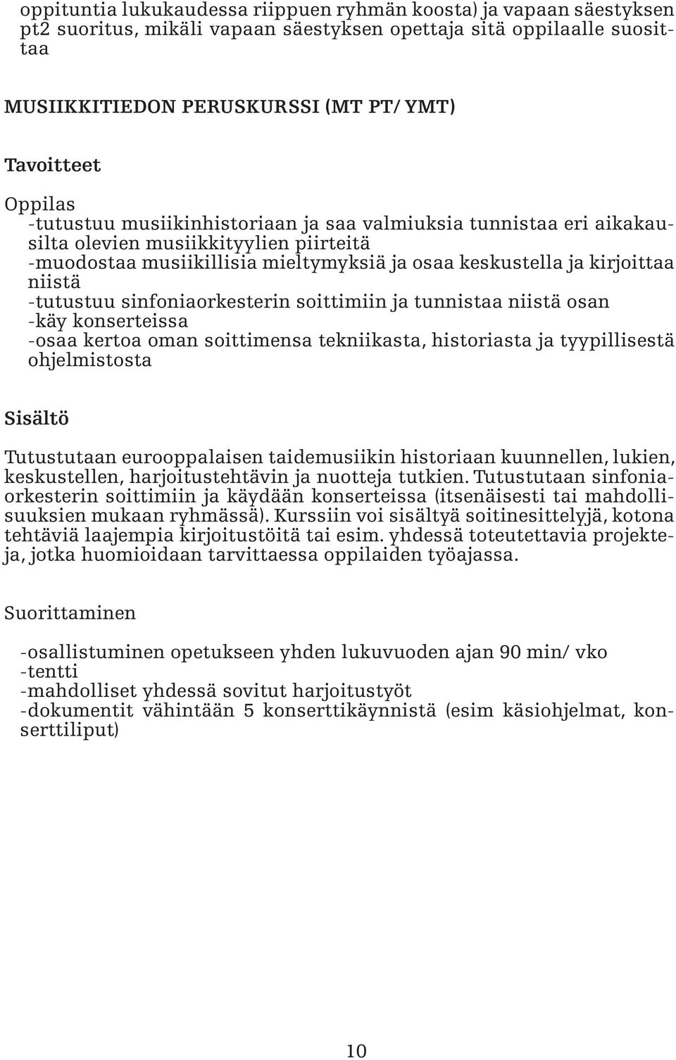 sinfoniaorkesterin soittimiin ja tunnistaa niistä osan -käy konserteissa -osaa kertoa oman soittimensa tekniikasta, historiasta ja tyypillisestä ohjelmistosta Tutustutaan eurooppalaisen taidemusiikin