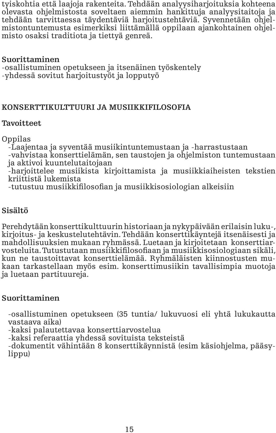 Suorittaminen -osallistuminen opetukseen ja itsenäinen työskentely -yhdessä sovitut harjoitustyöt ja lopputyö KONSERTTIKULTTUURI JA MUSIIKKIFILOSOFIA Oppilas -Laajentaa ja syventää