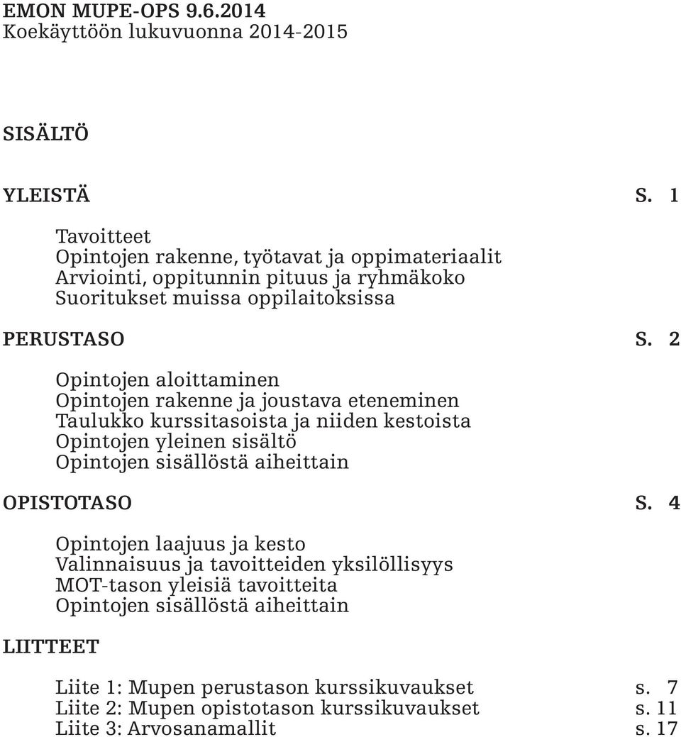 2 Opintojen aloittaminen Opintojen rakenne ja joustava eteneminen Taulukko kurssitasoista ja niiden kestoista Opintojen yleinen sisältö Opintojen sisällöstä