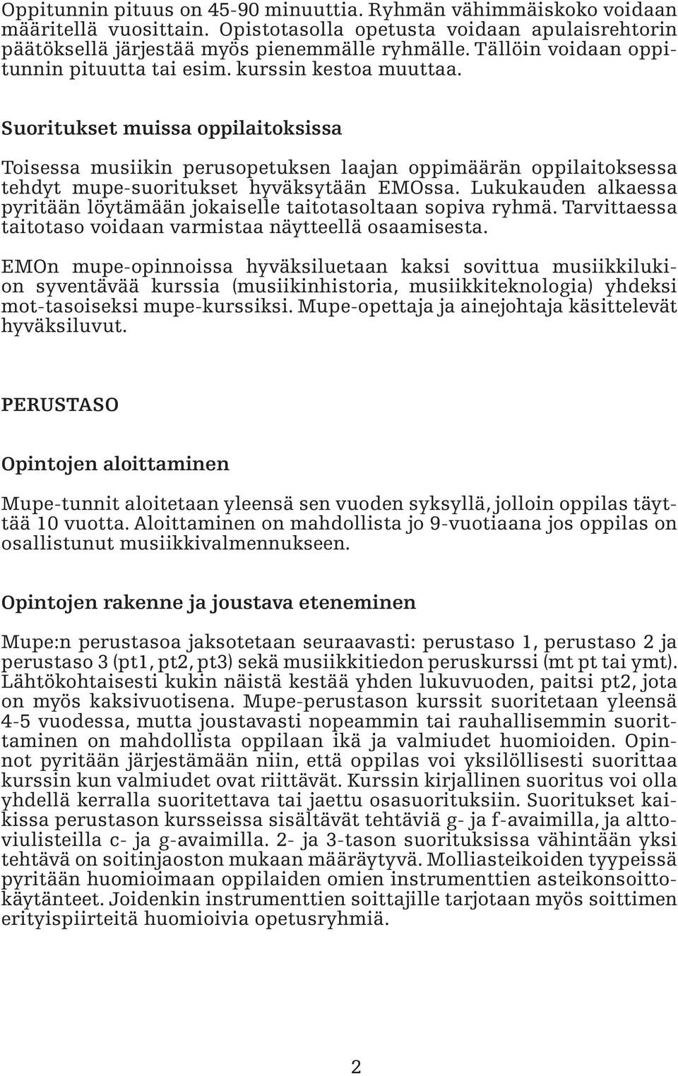 Suoritukset muissa oppilaitoksissa Toisessa musiikin perusopetuksen laajan oppimäärän oppilaitoksessa tehdyt mupe-suoritukset hyväksytään EMOssa.