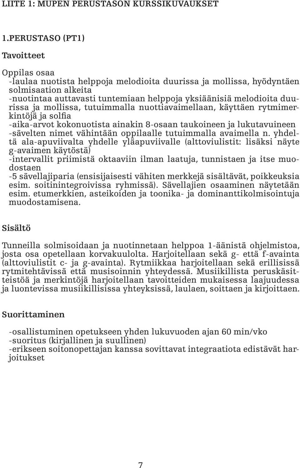 mollissa, tutuimmalla nuottiavaimellaan, käyttäen rytmimerkintöjä ja solfia -aika-arvot kokonuotista ainakin 8-osaan taukoineen ja lukutavuineen -sävelten nimet vähintään oppilaalle tutuimmalla