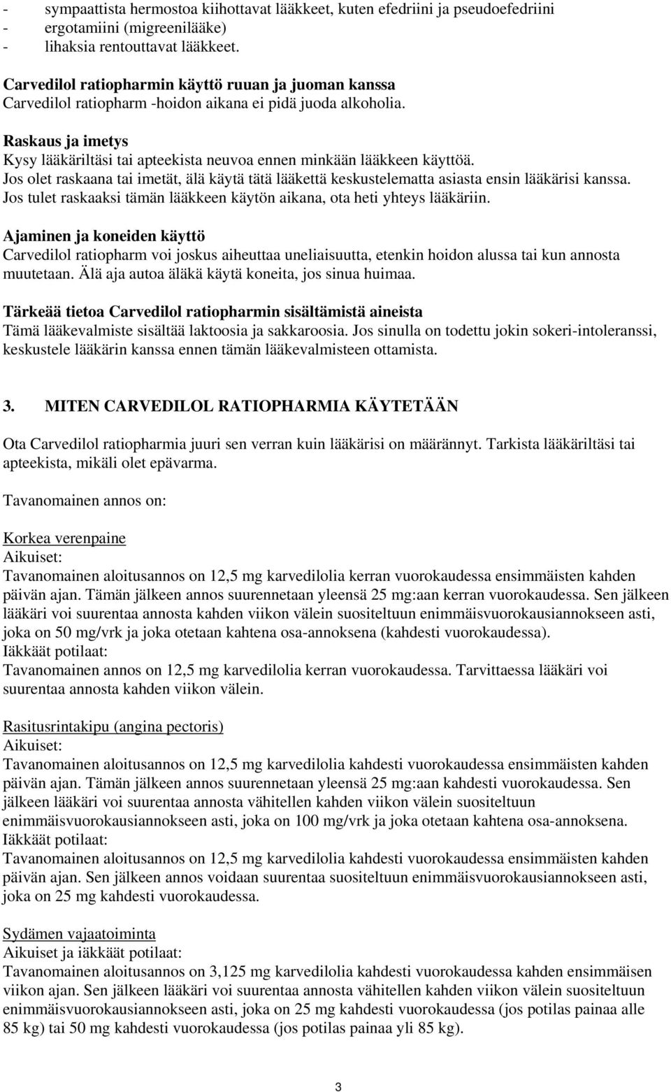 Raskaus ja imetys Kysy lääkäriltäsi tai apteekista neuvoa ennen minkään lääkkeen käyttöä. Jos olet raskaana tai imetät, älä käytä tätä lääkettä keskustelematta asiasta ensin lääkärisi kanssa.