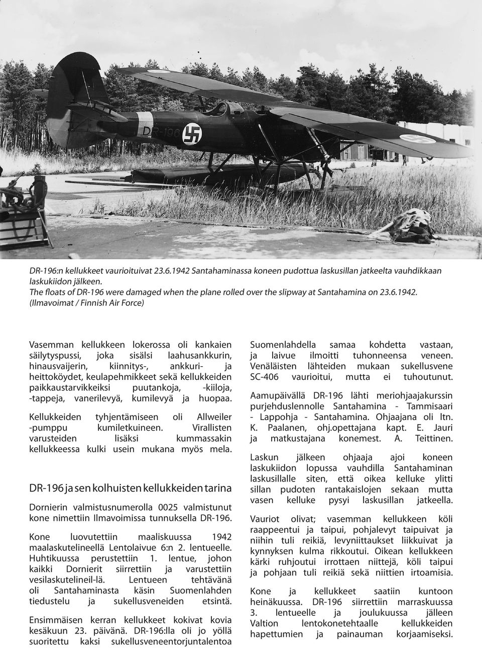 (Ilmavoimat / Finnish Air Force) Vasemman kellukkeen lokerossa oli kankaien säilytyspussi, joka sisälsi laahusankkurin, hinausvaijerin, kiinnitys-, ankkuri- ja heittoköydet, keulapehmikkeet sekä