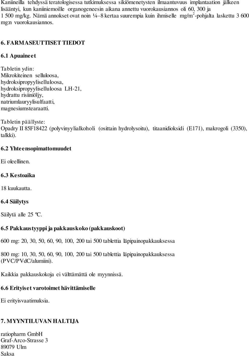 1 Apuaineet Tabletin ydin: Mikrokiteinen selluloosa, hydroksipropyyliselluloosa, hydroksipropyyliselluloosa LH-21, hydrattu risiiniöljy, natriumlauryylisulfaatti, magnesiumstearaatti.