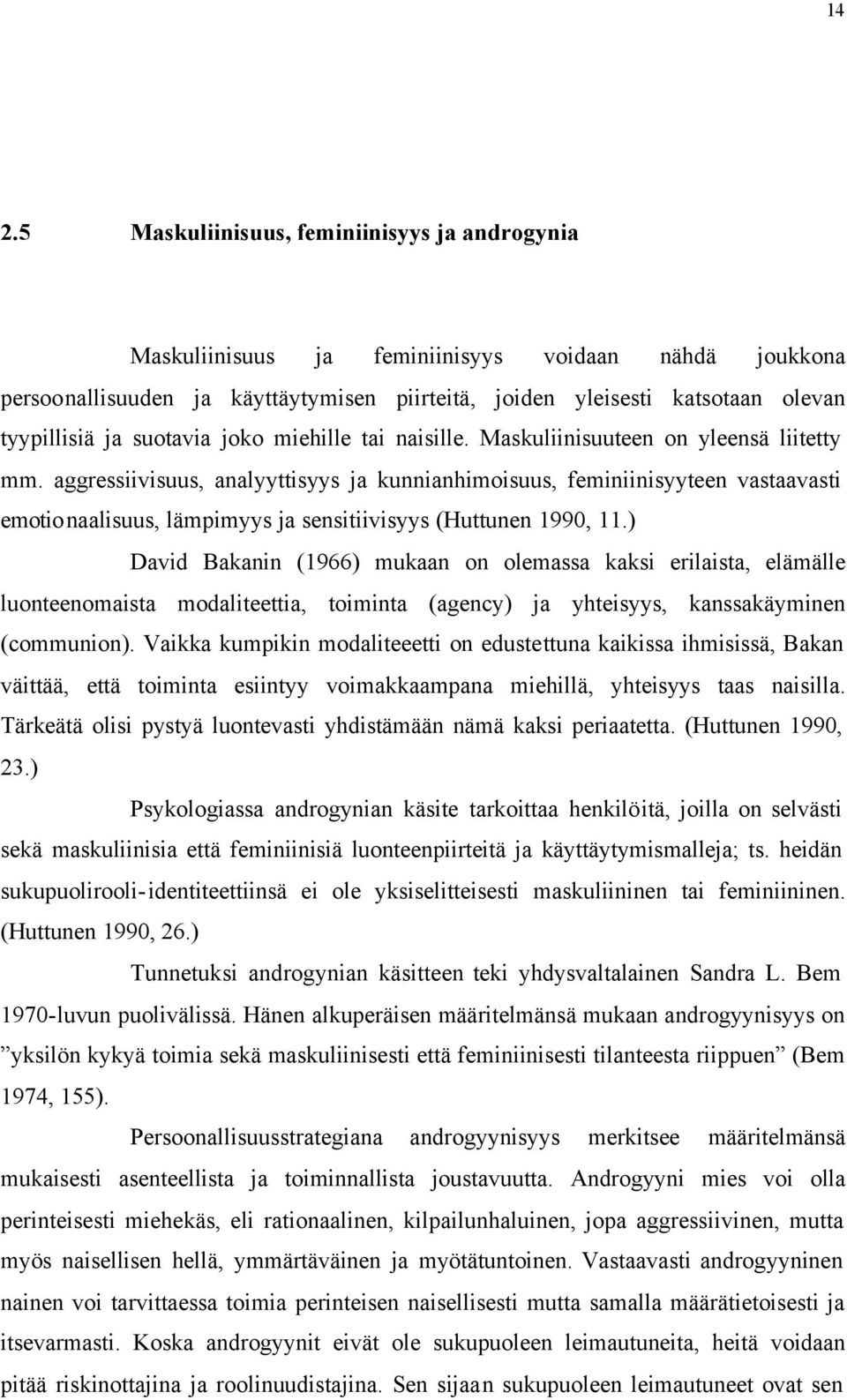 aggressiivisuus, analyyttisyys ja kunnianhimoisuus, feminiinisyyteen vastaavasti emotionaalisuus, lämpimyys ja sensitiivisyys (Huttunen 1990, 11.