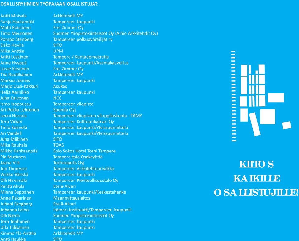 Mutanen Jaana Viik Jon Thureson Veikko Vänskä Olli Hirvimäki Pentti Ahola Minna Seppänen Anne Pakarinen Juhani Skogberg Johanna Leino Olli Niemi Tero Tenhunen Ulla Tiilikainen Kimmo Ylä-Anttila Antti