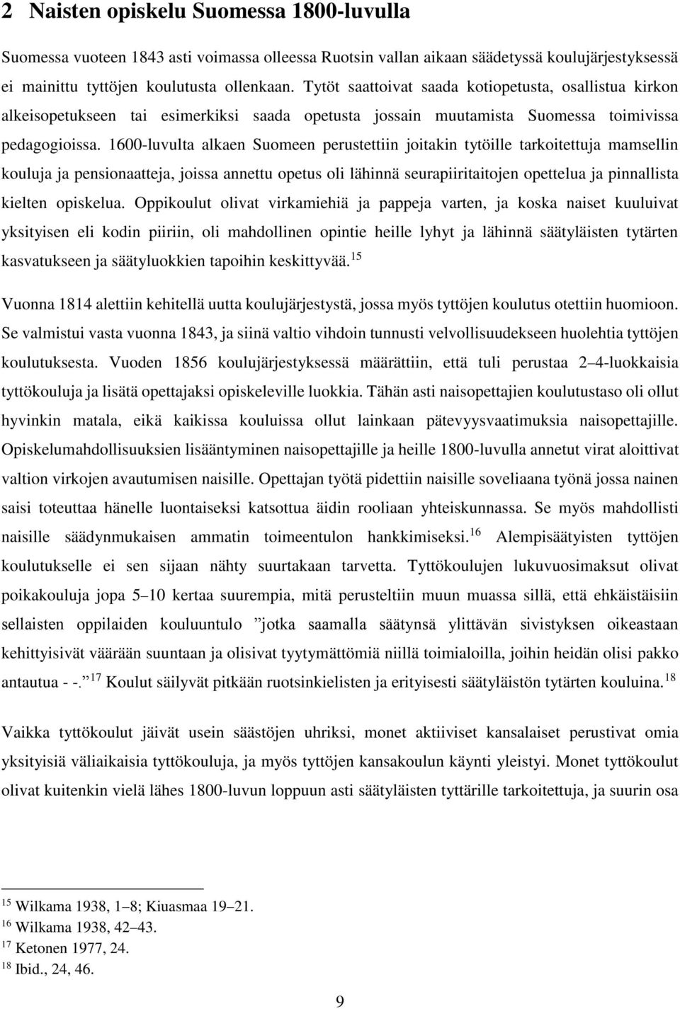 1600-luvulta alkaen Suomeen perustettiin joitakin tytöille tarkoitettuja mamsellin kouluja ja pensionaatteja, joissa annettu opetus oli lähinnä seurapiiritaitojen opettelua ja pinnallista kielten