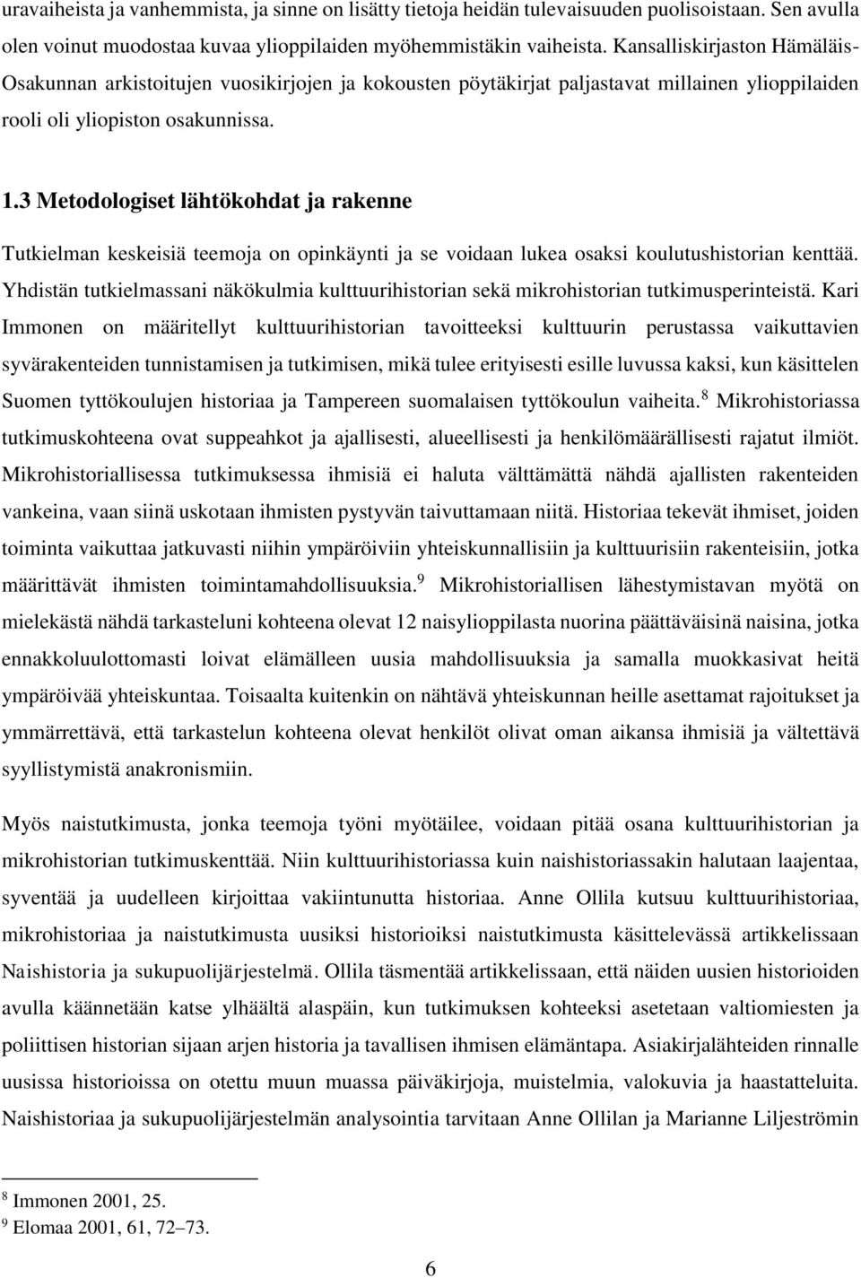 3 Metodologiset lähtökohdat ja rakenne Tutkielman keskeisiä teemoja on opinkäynti ja se voidaan lukea osaksi koulutushistorian kenttää.