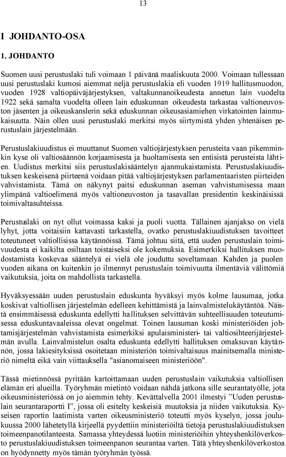 samalta vuodelta olleen lain eduskunnan oikeudesta tarkastaa valtioneuvoston jäsenten ja oikeuskanslerin sekä eduskunnan oikeusasiamiehen virkatointen lainmukaisuutta.