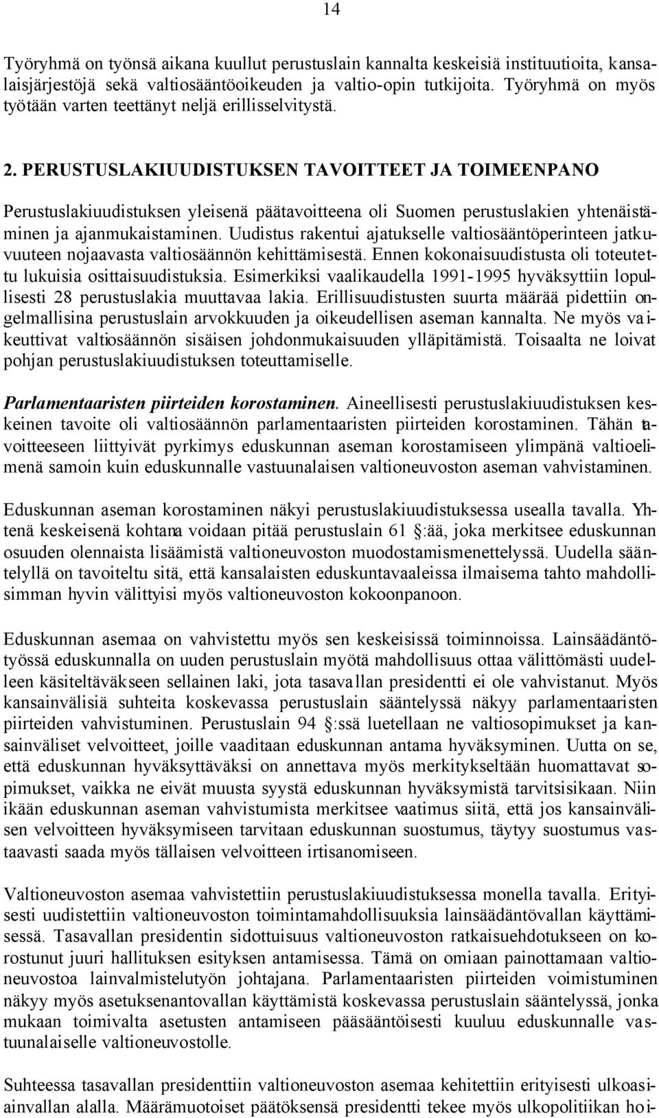 PERUSTUSLAKIUUDISTUKSEN TAVOITTEET JA TOIMEENPANO Perustuslakiuudistuksen yleisenä päätavoitteena oli Suomen perustuslakien yhtenäistäminen ja ajanmukaistaminen.