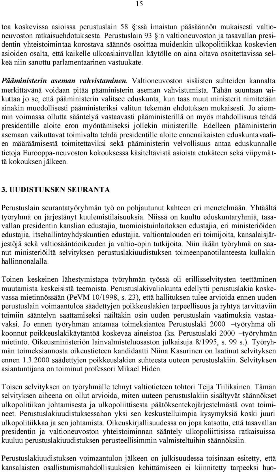 aina oltava osoitettavissa selkeä niin sanottu parlamentaarinen vastuukate. Pääministerin aseman vahvistaminen.