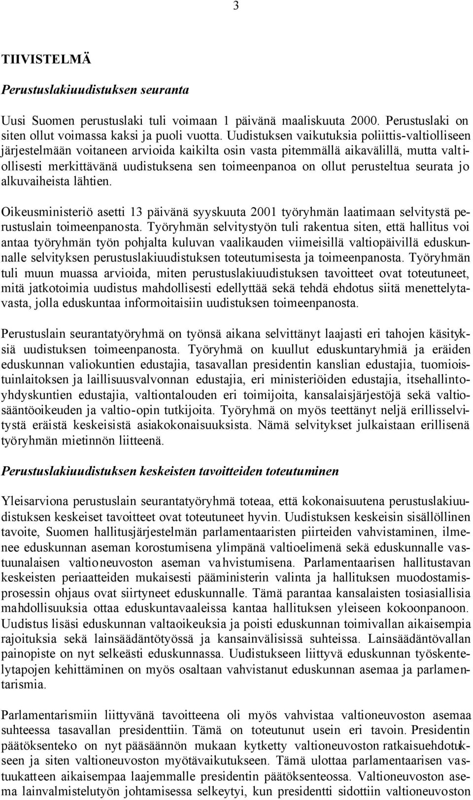 ollut perusteltua seurata jo alkuvaiheista lähtien. Oikeusministeriö asetti 13 päivänä syyskuuta 2001 työryhmän laatimaan selvitystä perustuslain toimeenpanosta.