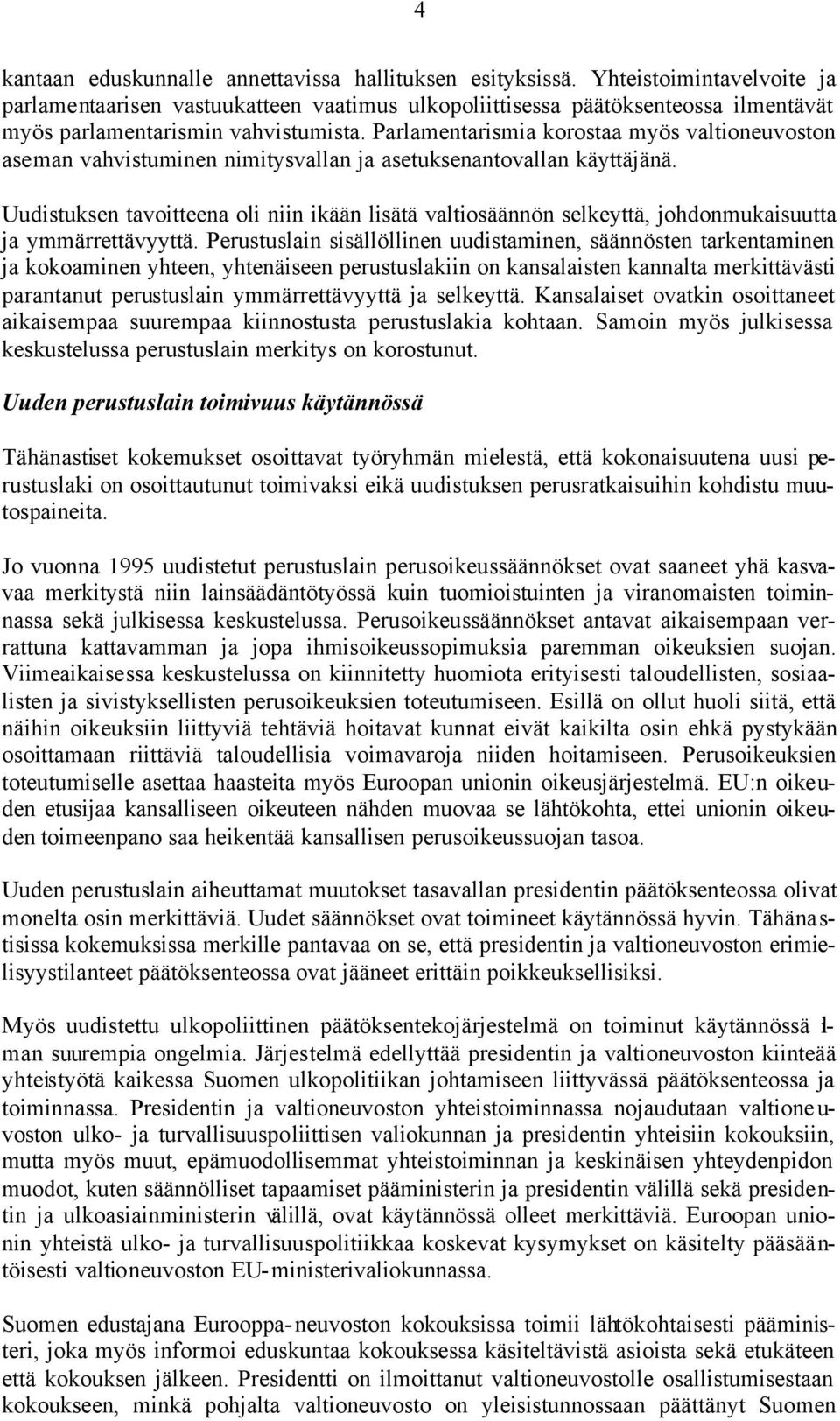 Parlamentarismia korostaa myös valtioneuvoston aseman vahvistuminen nimitysvallan ja asetuksenantovallan käyttäjänä.