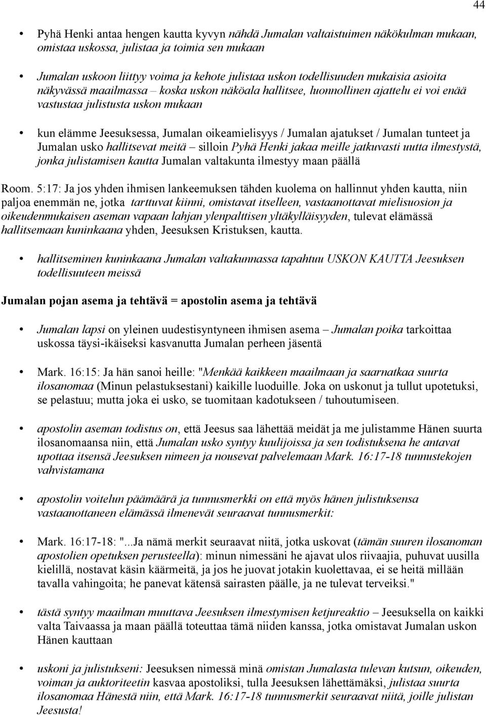 ajatukset / Jumalan tunteet ja Jumalan usko hallitsevat meitä silloin Pyhä Henki jakaa meille jatkuvasti uutta ilmestystä, jonka julistamisen kautta Jumalan valtakunta ilmestyy maan päällä Room.