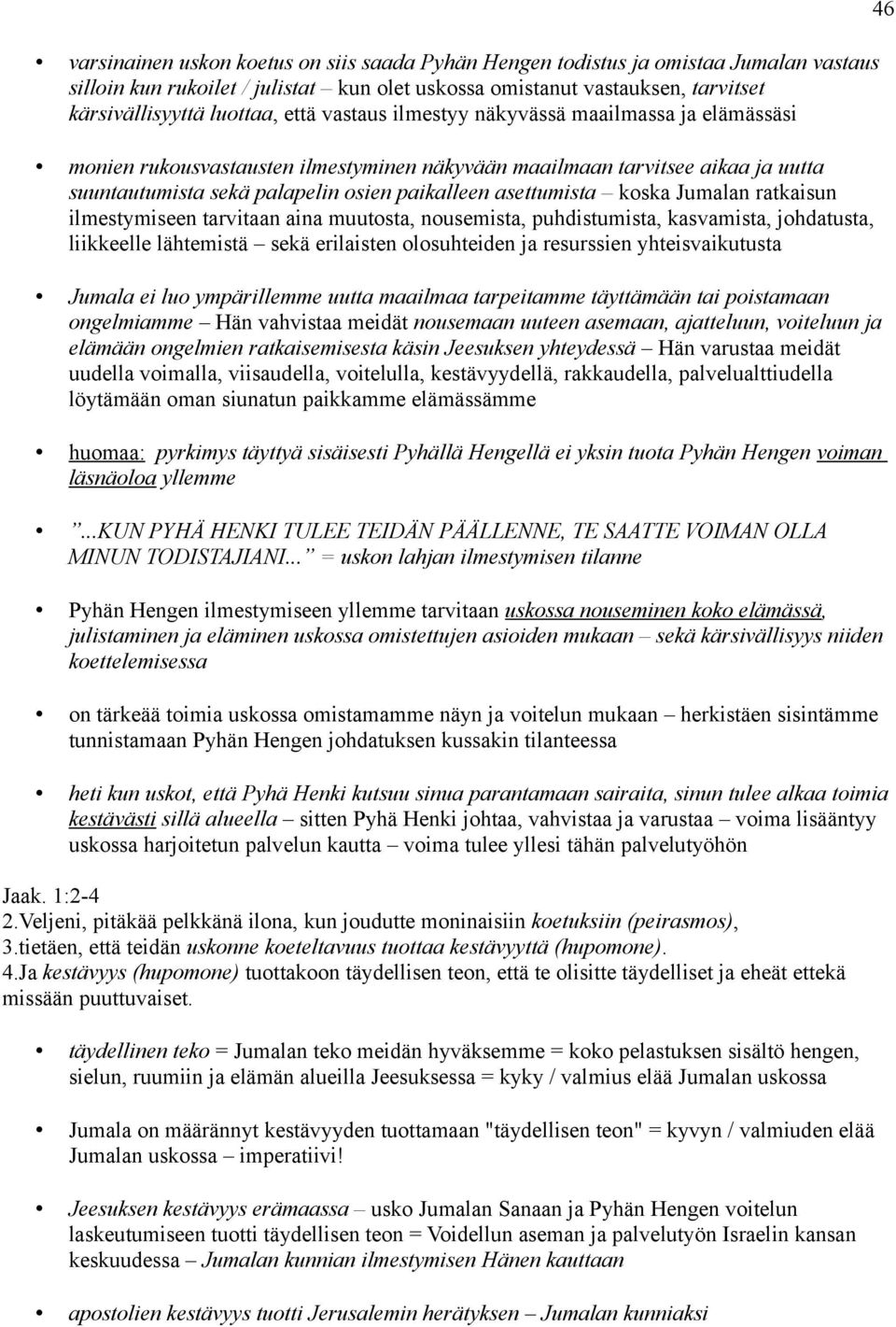 Jumalan ratkaisun ilmestymiseen tarvitaan aina muutosta, nousemista, puhdistumista, kasvamista, johdatusta, liikkeelle lähtemistä sekä erilaisten olosuhteiden ja resurssien yhteisvaikutusta Jumala ei