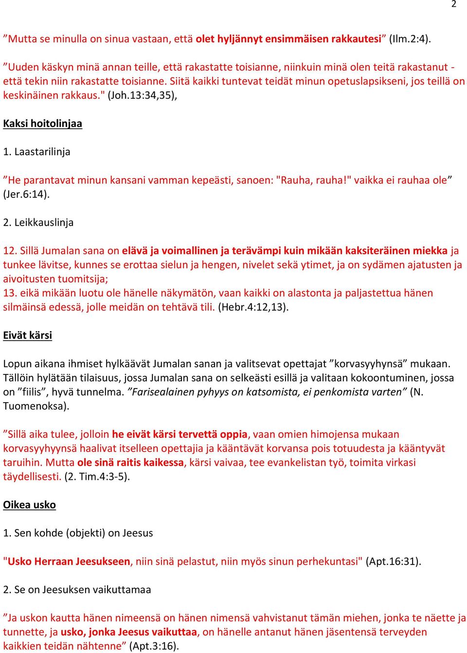 Siitä kaikki tuntevat teidät minun opetuslapsikseni, jos teillä on keskinäinen rakkaus." (Joh.13:34,35), Kaksi hoitolinjaa 1.