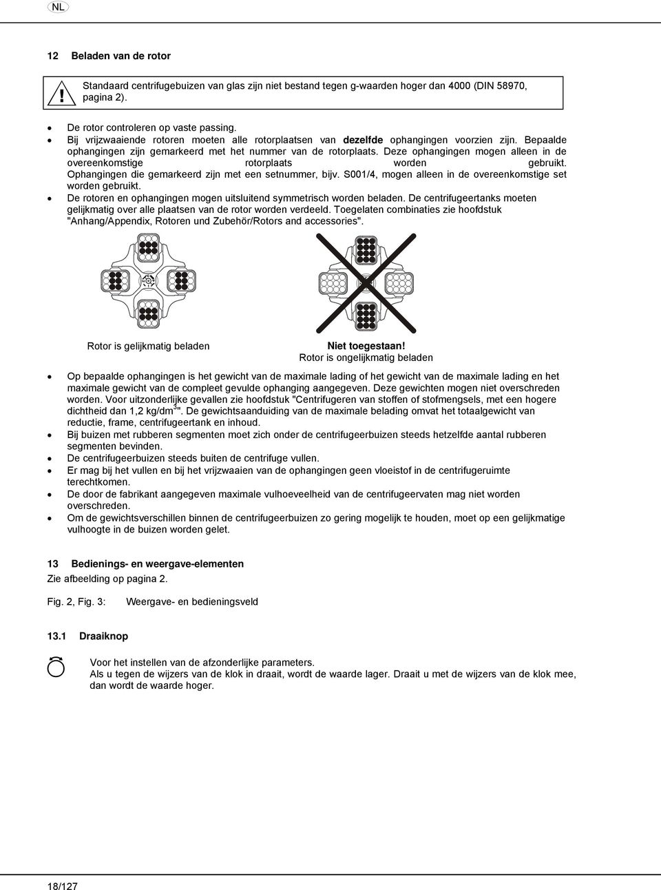 Deze ophangingen mogen alleen in de overeenkomstige rotorplaats worden gebruikt. Ophangingen die gemarkeerd zijn met een setnummer, bijv.