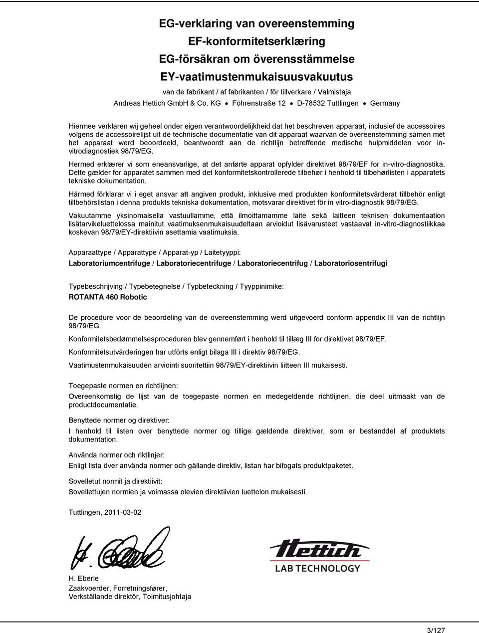 KG Föhrenstraße 12 D-78532 Tuttlingen Germany Hiermee verklaren wij geheel onder eigen verantwoordelijkheid dat het beschreven apparaat, inclusief de accessoires volgens de accessoirelijst uit de