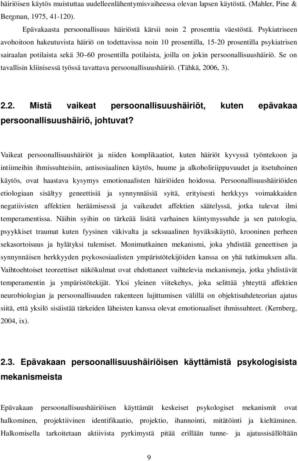 persoonallisuushäiriö. Se on tavallisin kliinisessä työssä tavattava persoonallisuushäiriö. (Tähkä, 2006, 3). 2.2. Mistä vaikeat persoonallisuushäiriöt, kuten epävakaa persoonallisuushäiriö, johtuvat?