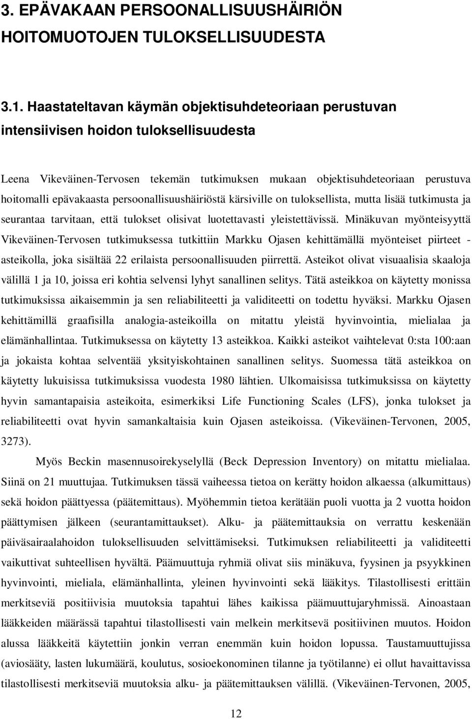 epävakaasta persoonallisuushäiriöstä kärsiville on tuloksellista, mutta lisää tutkimusta ja seurantaa tarvitaan, että tulokset olisivat luotettavasti yleistettävissä.