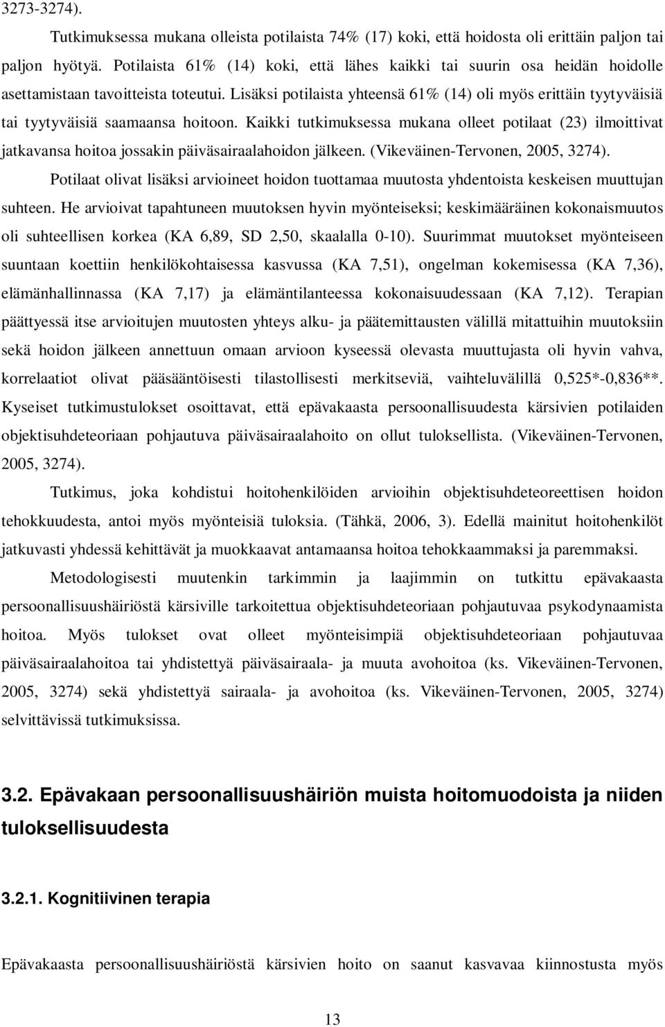 Lisäksi potilaista yhteensä 61% (14) oli myös erittäin tyytyväisiä tai tyytyväisiä saamaansa hoitoon.